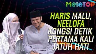 EKSKLUSIF! Haris Malu, Neelofa Kongsi Detik Pertama Kali Jatuh Hati | MeleTOP | Nabil, Elly Mazlein