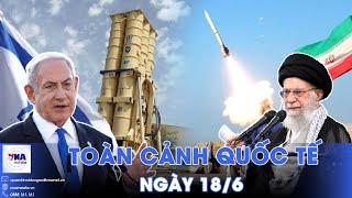 Toàn cảnh Quốc tế 18/6. Iran - Israel: Trận chiến bắt đầu; Mỹ ‘đập tan mộng đẹp’ của Ukraine - VNA
