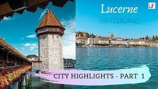 LUCERNE | City Highlights - Part 1 | Unadvised Traveller