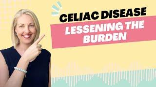 Celiac Disease   Lessening the Burden
