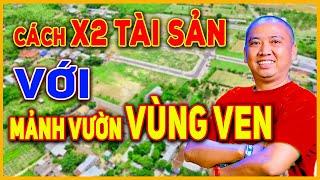 Cách Nhân Đôi Tài Sản Bằng Việc Đầu Tư Mảnh Vườn Vùng Ven | BĐS Vùng Ven