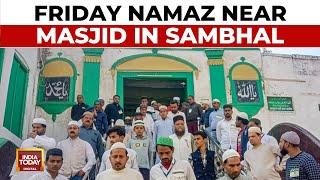 Friday Namaz Begins In Sambhal: Security Beefed Up In Mosque Premises After Holi | India Today