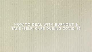 How to Deal with Burnout and Take (Self) Care during COVID-19