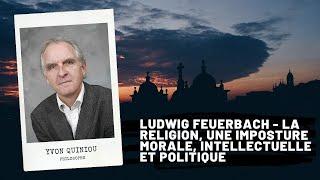 Ludwig FEUERBACH: religion, a fraud, Yvon QUINIOU