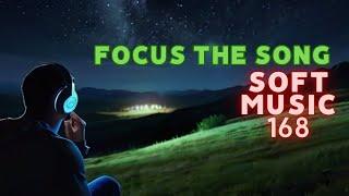 Focus the song - Soft music 168