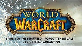 SPIRITS OF THE DROWNED + FORGOTTEN RITUALS + VANQUISHING AQUANTION | WOW QUEST
