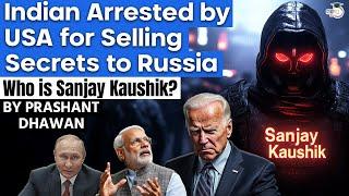 Indian Arrested by USA for Selling Secrets to Russia | Who is Sanjay Kaushik? | By Prashant Dhawan