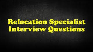 Relocation Specialist Interview Questions