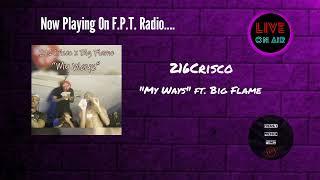 216Crisco - My Ways ft. Big Flame | F.P.T. Radio 