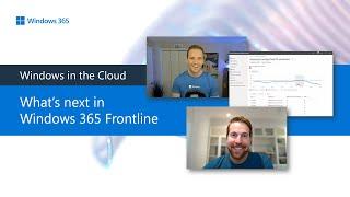 What’s next in Windows 365 Frontline - Windows in the Cloud