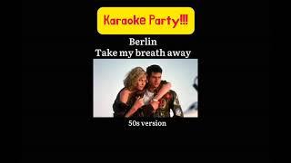 Berlin - Take my breath away - Karaoke