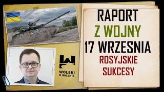 UKRAINA RAPORT z WALK 17 WRZEŚNIA 2024. Rosyjskie sukcesy.