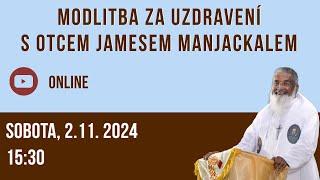 Modlitba za uzdravení s o. Jamesem Manjackalem, 2.11.2024 – 15.30 – online