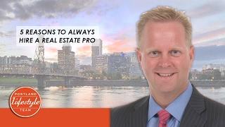 Portland Real Estate Agent: 5 Reasons to Always Hire a Real Estate Pro
