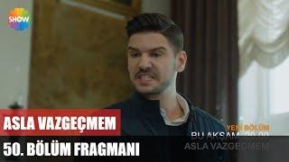 Asla Vazgeçmem 50.Bölüm Fragmanı