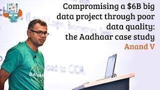 Compromising a $6B big data project through poor data quality: the Aadhaar case study - Anand V