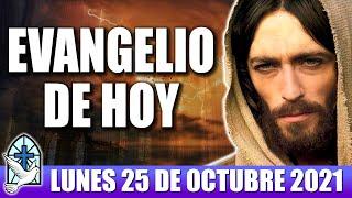 Evangelio De Hoy LUNES 25 De OCTUBRE 2021 El Evangelio Del Día De Hoy