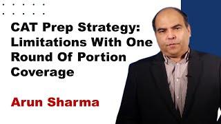 CAT Prep Strategy: Limitations With One Round Of Portion Coverage | Arun Sharma