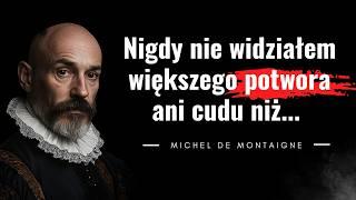 Zaskakujące myśli Michela de Montaigne. Jak spojrzeć na życie inaczej? Cytaty Michela de Montaigne.