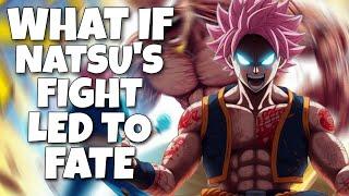 WHAT IF NATSU'S FIGHT LED TO FATE ??