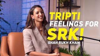 Tripti Dimri Disclosed about Feelings For Shah Rukh Khan!