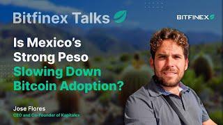 Is Mexico’s Strong Peso Slowing Down Bitcoin Adoption? | Bitfinex Talks