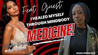 I Healed Myself Through MindBody Medicine! feat. Alisha Kapani @AlishaKapani