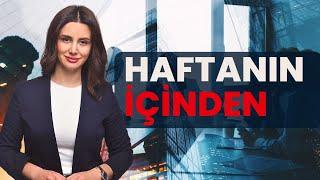 İş dünyasında geçtiğimiz hafta neler oldu?