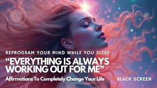 TOP Sleep Affirmations  "EVERYTHING IS ALWAYS WORKING OUT FOR ME"  Positive Mind Reprogramming  