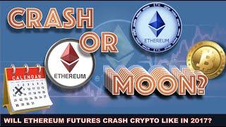 ETHEREUM FUTURES LAUNCH NEXT WEEK. WILL THIS BOOST OR CRASH THE MARKET AS IT DID IN 2017?