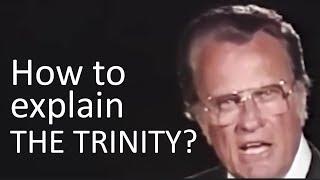 How to explain The Trinity? Father, Son, Holy Spirit in One - Billy Graham