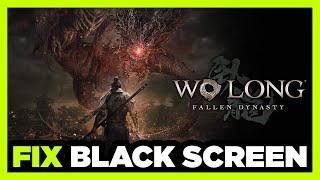 How to FIX Wo Long Fallen Dynasty Black Screen!