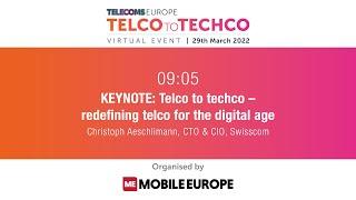 Telco to Techco 2022: KEYNOTE: Redefining telco for the digital age, by Swisscom