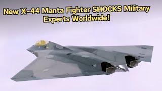 US Just REVEALED New X-44 Manta Stealth Fighter That Shocks Military Experts!