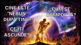  CINE ESTE NEBUN DUPĂ TINE? CUM SE COMPORTĂ? CE ÎȚI ASCUNDE? CE NU ESTE ÎN CONFORT CĂ ȘTII?