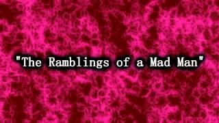 "The Ramblings of a Mad Man" - CreepsMcPasta