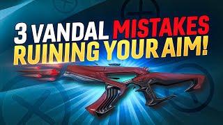 3 Vandal Mistakes That DESTROY YOUR AIM!