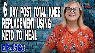 6 DAY POST TOTAL KNEE REPLACEMENT USING KETO TO HEAL