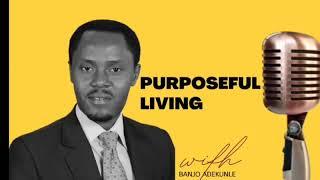 Purposeful Living; Life of Impact || Banjo Adekunle