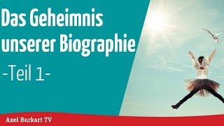 Das Geheimnis unserer Biographie - wie die Biographie unserer Seele unser Leben bestimmt - Teil 1.