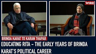 Educating Rita - The Early Years of Brinda Karat's Political Career | Karan Thapar Interview