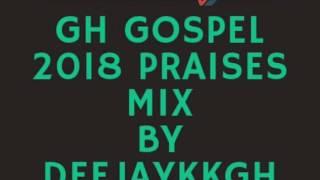 GH GOSPEL 2018 PRAISES MIX BY DEEJAYKKGH