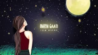 Inren Gaati - Lyrical | Tom Murmu