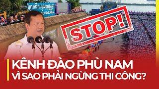 VÌ SAO KÊNH ĐÀO PHÙ NAM PHẢI NGỪNG THI CÔNG?