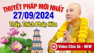 Thuyết Pháp Mới Nhất - Ngày 27/09/2024 (Chia sẻ mới nhất) | Thầy Thích Pháp Hòa - Tu Viện Trúc Lâm