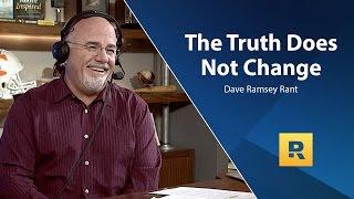 The Truth Does Not Change - Dave Ramsey Rant