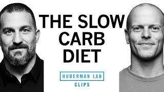 The Slow-Carb Diet Explained | Tim Ferriss & Dr. Andrew Huberman