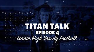 Titan Talk Episode 4: Lorain High Varsity Football