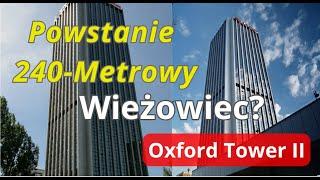 Powstanie Nowy 240-Metrowy Wieżowiec w Centrum Warszawy? Czy Zbudowane Będzie Oxford Tower II?