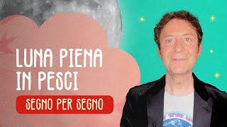 LUNA PIENA IN PESCI - SEGNO PER SEGNO